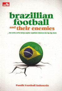 Brazillian Football and their Enemies: dan cerita-cerita lainnya seputar sepakbola Indonesia dan liga-liga dunia