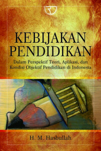 Kebijakan Pendidikan : Dalam Perspektif Teori, Aplikasi, dan Kondisi Obyektif Pendidikan di Indonesia