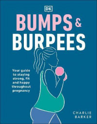 Bumps & Burpees : Your guide to staying strong, fit and happy throught pregnancy