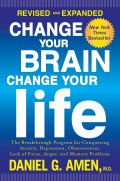 Change Your Brain, Change Your Life : The Breakthrough Program for Conquering Anxiety, Depression, Obsessiveness, Lack of Focus, Anger, and Memory Problems