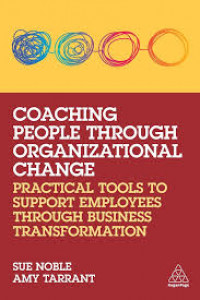 Coaching People Through Organizational Change : Practical tools to support employees trough bussiness transformation