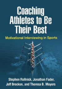 Coching Atheletes to Be Their Best : Motivation interviewing in sports.