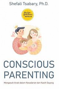 Conscious Parenting: Mengasuh anak dalam kesadaran dan kasih sayang