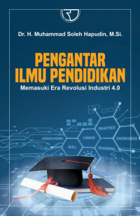 Pengantar Ilmu Pendidikan: Memasuki Era Revolusi Industri 4.0