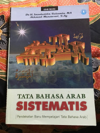 Tata Bahasa Arab Sistematis : Pendekatan Baru Mempelajari Tata Bahasa Arab