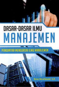 Dasar-dasar Ilmu Manajemen: Pengantar Menguasai Ilmu Manajemen