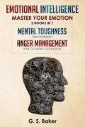 Emotional Intelligence Master Your Emotion : Mental Toughness (TRain your brain), Anger Management ( how to control your emotion) - 2 books in 1