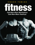 Fitness : Gak Main-Main Manfaatnya, Gak Main-Main Hasilnya