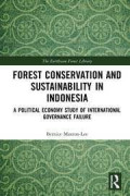 Forest Conservation and Sustainability in Indonesia: A Political Economy Study of International Governance Failure