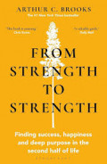 From Strength to Strength : finding success, happiness, and deep purpose in the second half of life