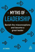 Myths of Leadership : Banish the Misconceptions and Become a Great Leader