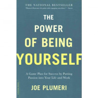 The Power of Being Yourself: a game plan for success by putting passion into your life and work