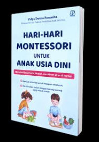 Hari-Hari Montesori untuk Anak Usia Dini: Stimulasi sederhana, mudah dan minim stres di rumah