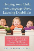 Helping Your Child with language- Based Learning Disabilities : Strategies to succed in school & life with dyslexia, dysgraphia,dyscalculia, ADHD & Processing disorders.