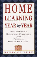 Home Learning Year by Year : How to design a creative and comprehensive homeschool curriculum