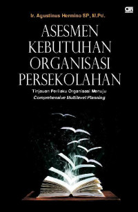 Asesmen Kebutuhan Organisasi Persekolahan : Tinjauan Perilaku Organisasi menuju Comprehensive Multilevel Planning