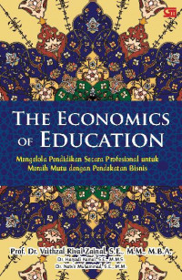 The Economics of Education: mengelola Pendidikan secara profesional untuk meraih mutu dengan pendekatan bisnis