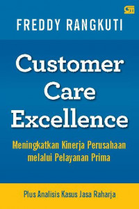 Customer Care Excellence : Meningkatkan Kinerja Perusahaan melalui Pelayanan Prima