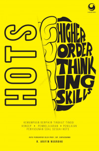 HOTS (Hight Order Thinking Skills): kemampuan berpikir tingkat tinggi konsep, pembelajaran, penilaian, penyusunan soal sesuai HOTS