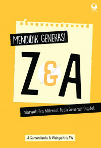 Mendidik Generasi Z & A: marwah era milenial tuah generasi digital