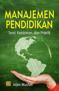 Manajemen Pendidikan : Teori, Kebijakan, dan Praktik