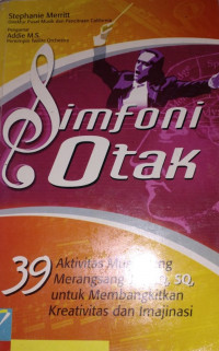 Simfoni Otak: 39 aktivitas musik yang merangsang iq, eq, sq untuk membangkitkan kreativitas dan imajinasi