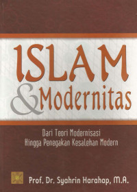 Islam dan Modernitas : Dari Teori Modernisasi hingga Penegakan Kesalehan Modern