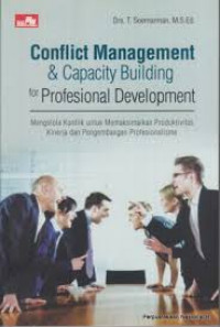 Conflict Management and Capacity Building for Professional Development = Mengelola Konflik untuk Memaksimalkan Produktivitas Kinerja dan Pengembangan Profesionalisme