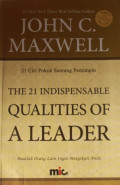 21 (Duapuluh Satu) Ciri Pokok Seorang Pemimpin = The 21 (Twenty One) Indispensable Qualities of a Leader