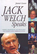 Jack Welch Speaks: nasihat, pengetahuan dan pengalaman dari pemimpin bisnis terbesar di dunia