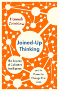 Joined-Up Thinking: The Science of collective intelligence and iis power to change our lives