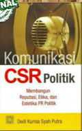 Komunikasi CSR Politik: membangun reputasi, etika dan estetika PR politik