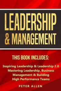 Leadership & Management: Inspiring leadership & leadership 2.0, mastering leadership, business management & building high performance teams.