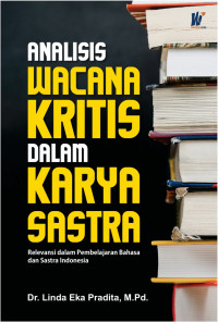 Analisis Wacana Kritis dalam Karya Sastra: Relevansi dalam Pembelajaran Bahasa dan Sastra Indonesia