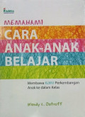 Memahami Cara Anak-Anak Belajar: membawa ilmu perkembangan anak ke dalam kelas
