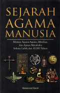 Sejarah Agama Manusia: Ikhtisar Agama-agama, Mitologi, dan Ajararan Metafisika Selama Lebih dari 10.000 Tahun