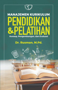 Manajemen Kurikulum Pendidikan dan Pelatihan: Konsep, Pengembangan, dan Evaluasi