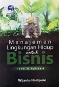 Manajemen Lingkungan Hidup untuk Bisnis: Teori dan aplikasi