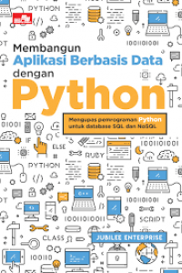 Membangun Aplikasi Berbasis Data dengan Python : Mengupas pemrograman Python untuk databasae SQL dan NoSQL