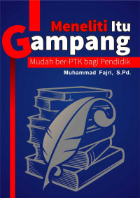 Meneliti itu Gampang: mudah ber-PTK bagi pendidik