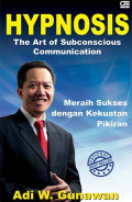 Hypnosis: the art of subsconscious communication: meraih sukses dengan kekuatan pikiran