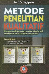 Metode Penelitian Kualitatif: Untuk penelitian yang bersifat eksploratif, enterpretif, interaktif, dan konstruktif