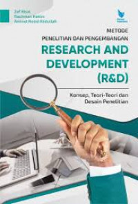 Metode Penelitian dan Pengembangan (Rresearch and Development (R&D): Konsep, teori-teori dan desain penelitian