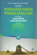 Model Penegakan Hukum Pembalakan Liar Menuju Kelestarian Lingkungan Hidup
