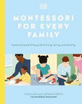 Montessory for Every Family: A Practical parenting guide to living, loving, and learning