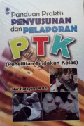 Panduan Praktis Penyusunan dan Pelaporan PTK (Penelitian Tindakan Kelas)