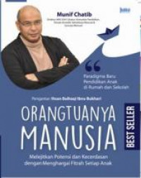 Orangtuanya Manusia: Melejitkan Potensi dan Kecerdasan dengan Menghargai Fitrah Setiap Anak