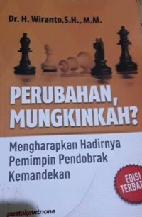 Perubahan, Mungkinkah : Mengharapkan Hadirnya Pemimpin Pendobrak Kemandekan