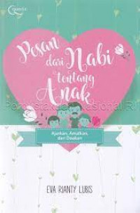 Pesan dari Nabi tentang Anak: Ajarkan, amalkan dan doakan