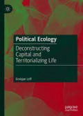 Political Ecology: Deconstructing Capital and Territorializing Life